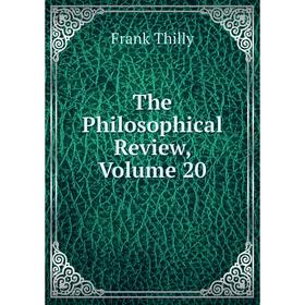 

Книга The Philosophical Review, Volume 20
