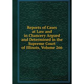 

Книга Reports of Cases at Law and in Chancery Argued and Determined in the Supreme Court of Illinois, Volume 266