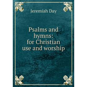 

Книга Psalms and hymns: for Christian use and worship