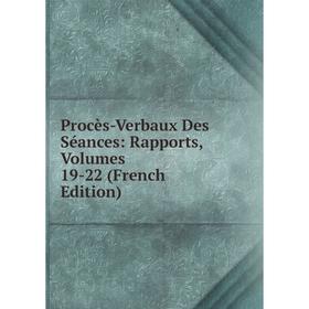 

Книга Procès-Verbaux Des Séances: Rapports, Volumes 19-22 (French Edition)
