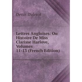

Книга Lettres Angloises: Ou Histoire De Miss Clarisse Harlove, Volumes 11-13