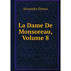 

Книга La Dame De Monsoreau, Volume 8