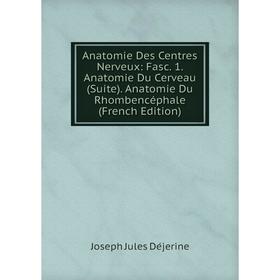 

Книга Anatomie Des Centres Nerveux: Fasc. 1. Anatomie Du Cerveau (Suite). Anatomie Du Rhombencéphale (French Edition)