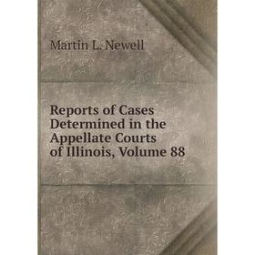

Книга Reports of Cases Determined in the Appellate Courts of Illinois, Volume 88