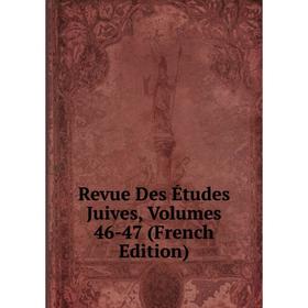 

Книга Revue Des Études Juives, Volumes 46-47 (French Edition)