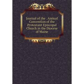 

Книга Journal of the. Annual Convention of the Protestant Episcopal Church in the Diocese of Maine