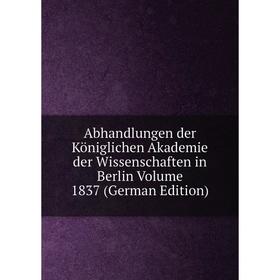 

Книга Abhandlungen der Königlichen Akademie der Wissenschaften in Berlin Volume 1837 (German Edition)