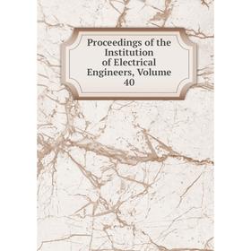 

Книга Proceedings of the Institution of Electrical Engineers, Volume 40