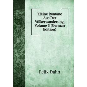 

Книга Kleine Romane Aus Der Völkerwanderung, Volume 5