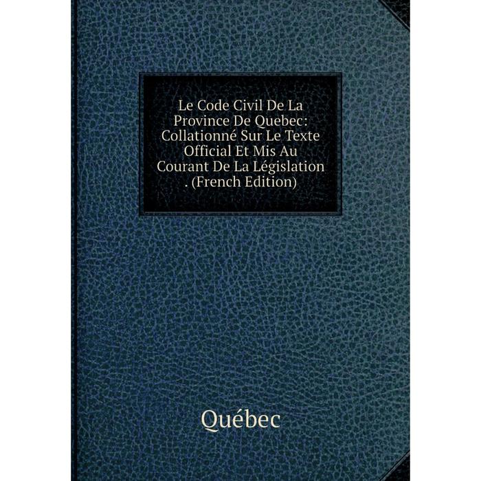 фото Книга le code civil de la province de quebec: collationné sur le texte official et mis au courant de la législation nobel press