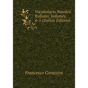 

Книга Vocabolario Nautico Italiano, Volumes 4-5 (Italian Edition)