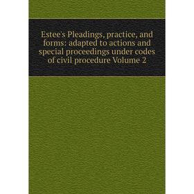 

Книга Estee's Pleadings, practice, and forms: adapted to actions and special proceedings under codes of civil procedure Volume 2