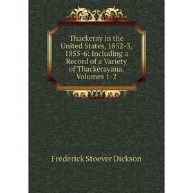 

Книга Thackeray in the United States, 1852-3, 1855-6: Including a Record of a Variety of Thackerayana, Volumes 1-2