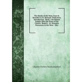 

Книга The Monks of the West, from St. Benedict to St. Bernard