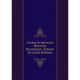 

Книга Corpus Scriptorum Historiae Byzantinae, Volume 42 (Latin Edition)