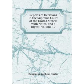

Книга Reports of Decisions in the Supreme Court of the United States: With Notes, and a Digest, Volume 19