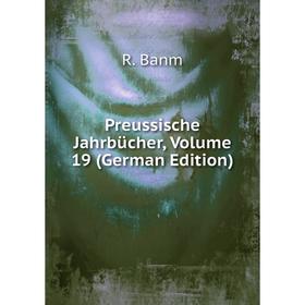 

Книга Preussische Jahrbücher, Volume 19 (German Edition)