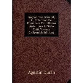 

Книга Romancero General, Ó, Colección De Romances Castellanos Anteriores Al Siglo Xviii, Volume 2 (Spanish Edition)