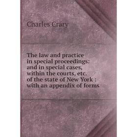 

Книга The law and practice in special proceedings: and in special cases, within the courts, etc. of the state of New York: with an appendix of forms