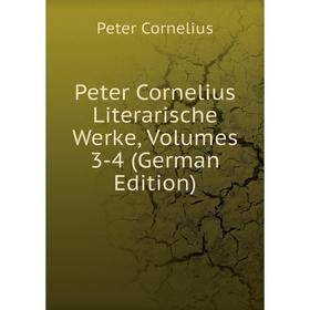 

Книга Peter Cornelius Literarische Werke, Volumes 3-4 (German Edition)