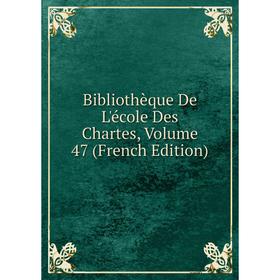 

Книга Bibliothèque De L'école Des Chartes, Volume 47 (French Edition)