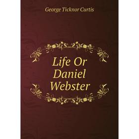 

Книга Life Or Daniel Webster