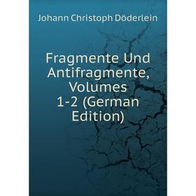 

Книга Fragmente Und Antifragmente, Volumes 1-2 (German Edition)