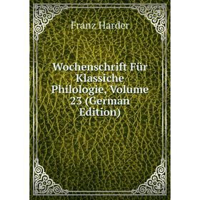 

Книга Wochenschrift Für Klassiche Philologie, Volume 23 (German Edition)