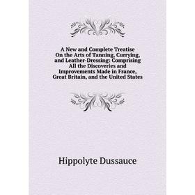 

Книга A New and Complete Treatise On the Arts of Tanning, Currying, and Leather-Dressing