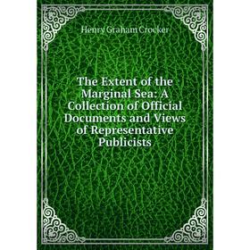 

Книга The Extent of the Marginal Sea: A Collection of Official Documents and Views of Representative Publicists