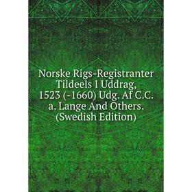

Книга Norske Rigs-Registranter Tildeels I Uddrag, 1523 (-1660) Udg Af CCa Lange And Others (Swedish Edition)