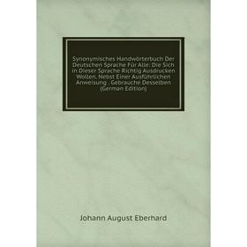 

Книга Synonymisches Handwörterbuch Der Deutschen Sprache Für Alle