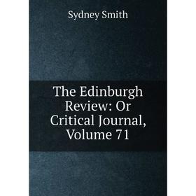 

Книга The Edinburgh Review: Or Critical Journal, Volume 71