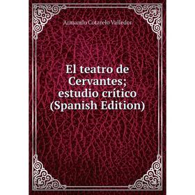 

Книга El teatro de Cervantes; estudio crítico (Spanish Edition)