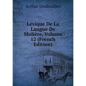 

Книга Lexique De La Langue De Molière, Volume 12