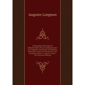 

Книга Géographie Historique Et Administrative De La Gaule Romaine