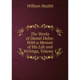 

Книга The Works of Daniel Defoe: With a Memoir of His Life and Writings, Volume 1