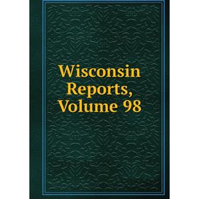 

Книга Wisconsin Reports, Volume 98