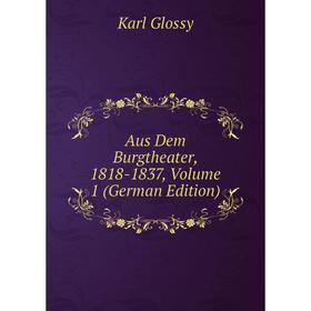 

Книга Aus Dem Burgtheater, 1818-1837, Volume 1 (German Edition)
