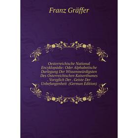 

Книга Oesterreichische National Encyklopádie: Oder Alphabetische Darlegung der wissenswürdigsten Des Osterreichischen Kaiserthumes Vorzglich Der Geist