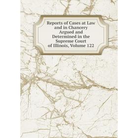 

Книга Reports of Cases at Law and in Chancery Argued and Determined in the Supreme Court of Illinois, Volume 122
