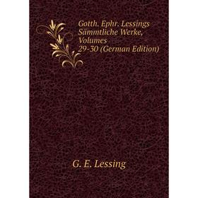 

Книга Gotth. Ephr. Lessings Sämmtliche Werke, Volumes 29-30 (German Edition)
