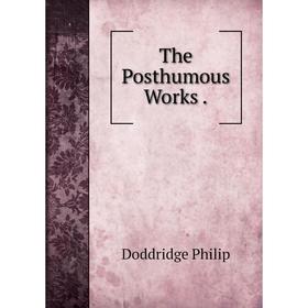 

Книга The Posthumous Works.