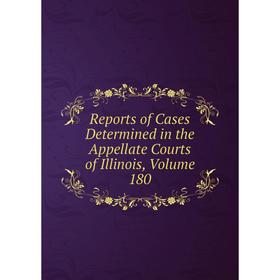 

Книга Reports of Cases Determined in the Appellate Courts of Illinois, Volume 180