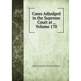 

Книга Cases Adjudged in the Supreme Court at., Volume 170