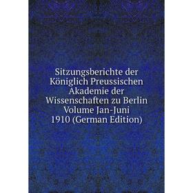 

Книга Sitzungsberichte der Königlich Preussischen Akademie der Wissenschaften zu Berlin Volume Jan-Juni 1910 (German Edition)