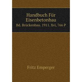 

Книга Handbuch Für Eisenbetonbau Bd. Brückenbau. 1911. Xvi, 766 P