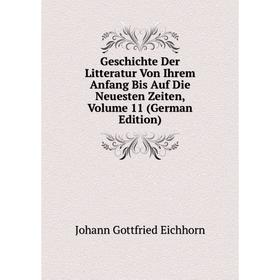

Книга Geschichte Der Litteratur Von Ihrem Anfang Bis Auf Die Neuesten Zeiten, Volume 11 (German Edition)