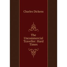 

Книга The Uncommercial Traveller: Hard Times