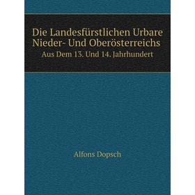 

Книга Die Landesfürstlichen Urbare Nieder- Und Oberösterreichs Aus Dem 13. Und 14. Jahrhundert